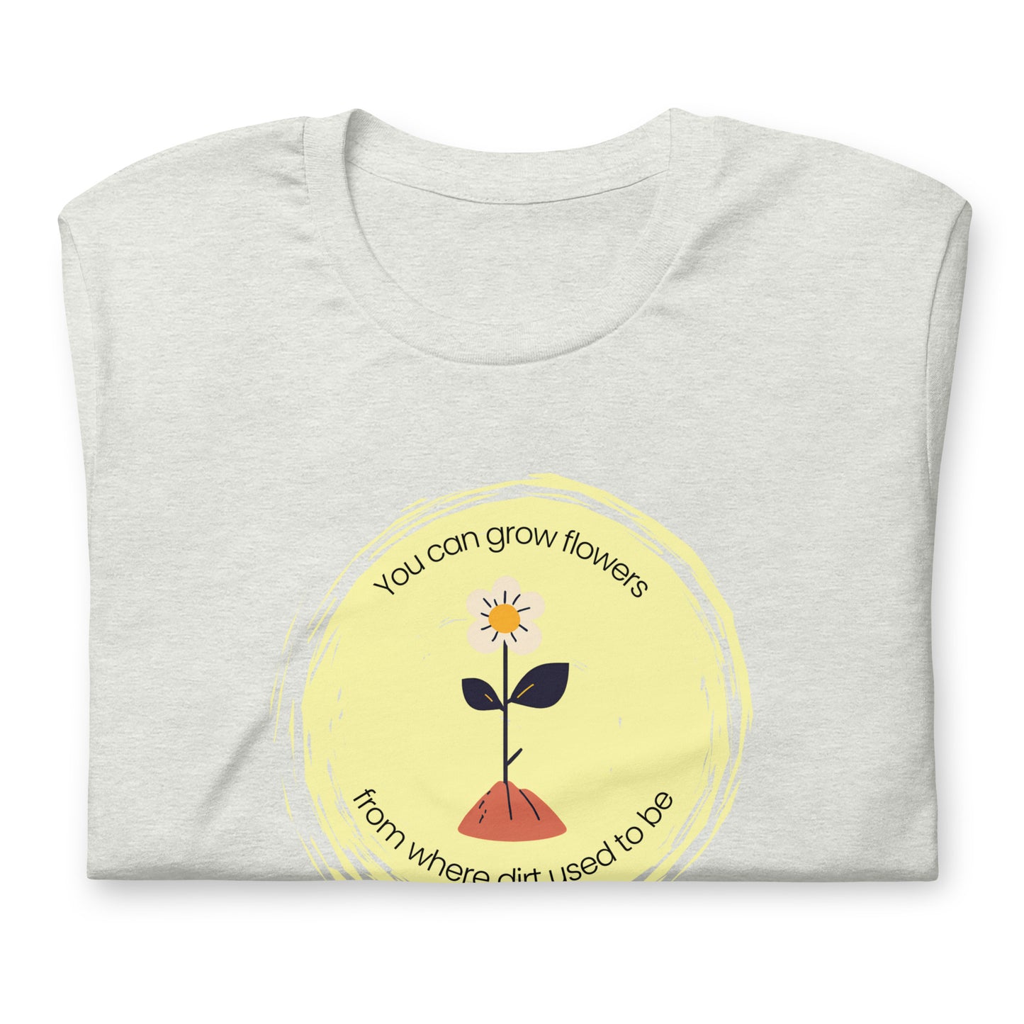 Unisex Wholesome "Grow Flowers from Dirt" T-Shirt