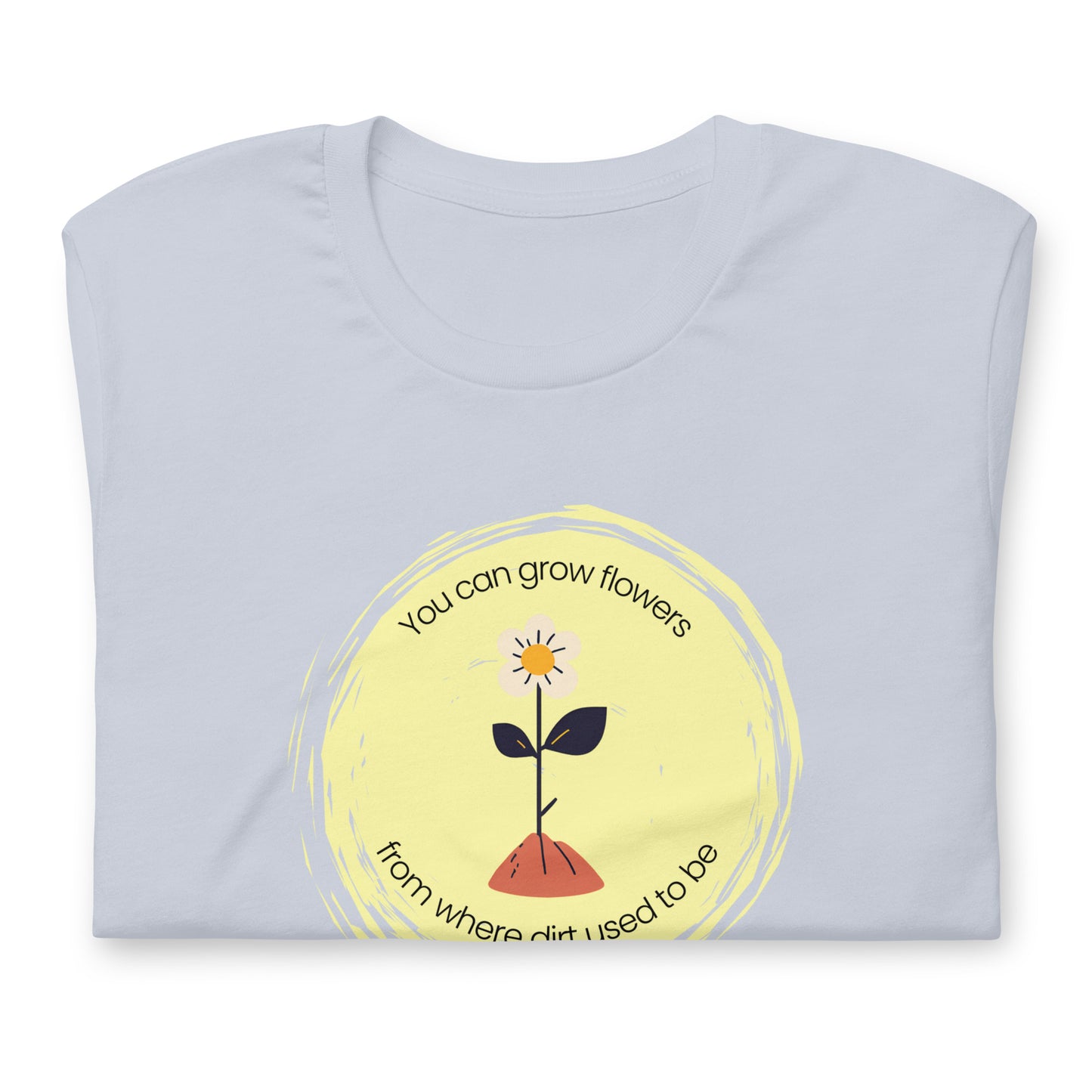 Unisex Wholesome "Grow Flowers from Dirt" T-Shirt