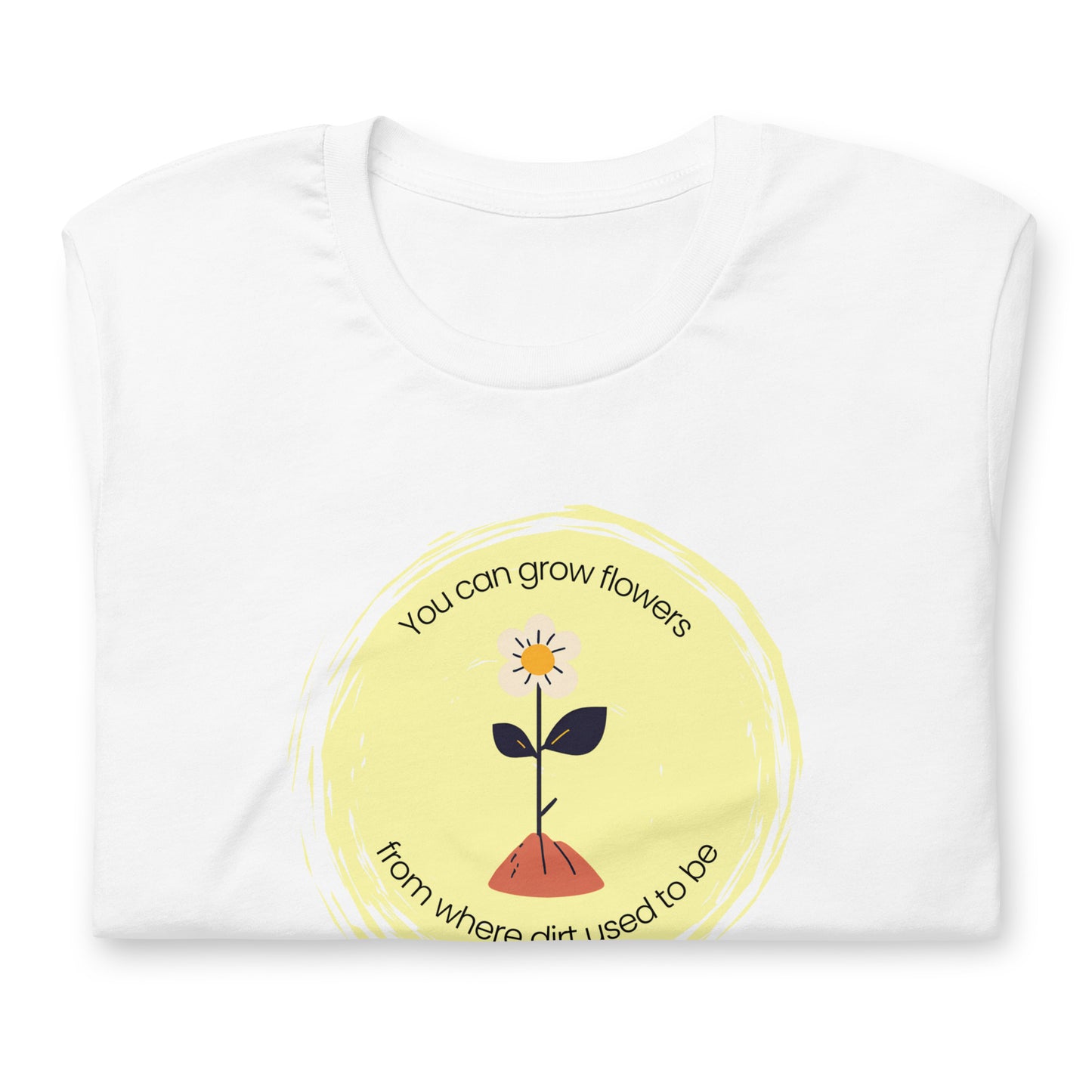 Unisex Wholesome "Grow Flowers from Dirt" T-Shirt